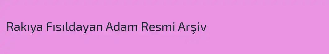 Rakıya Fısıldayan Adam Resmi Arşiv